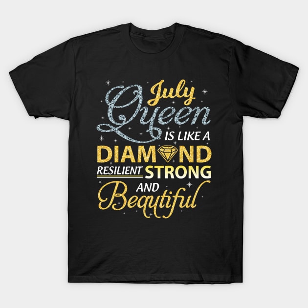 July Queen Resilient Strong And Beautiful Happy Birthday T-Shirt by joandraelliot